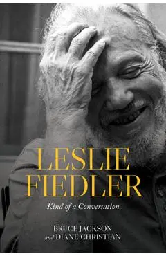 Leslie Fiedler: Kind of a Conversation - Bruce Jackson
