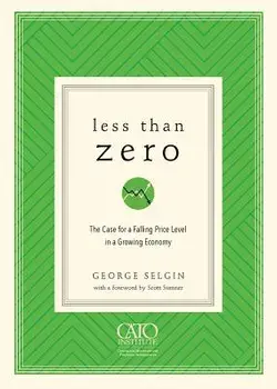 Less Than Zero: The Case for a Falling Price Level in a Growing Economy, Paperback/George Selgin