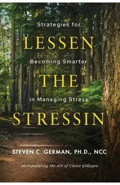 Lessen the Stressin': Strategies for Becoming Smarter in Managing Stress - Steven German