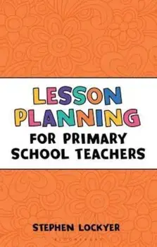 Lesson Planning for Primary School Teachers, Paperback/Stephen Lockyer