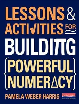 Lessons and Activities for Building Powerful Numeracy/Pamela Weber Harris