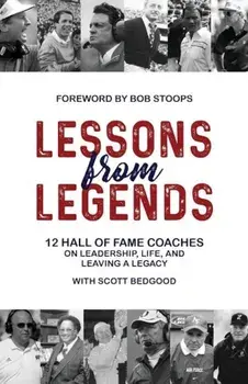 Lessons from Legends: 12 Hall of Fame Coaches on Leadership, Life, and Leaving a Legacy, Paperback/Scott Bedgood