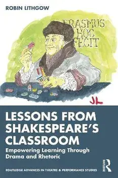Lessons from Shakespeare's Classroom. Empowering Learning Through Drama and Rhetoric, Paperback/Robin Lithgow