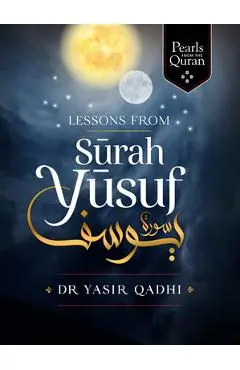 Lessons from Surah Yusuf - Yasir Qadhi