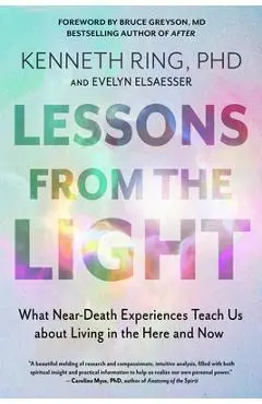 Lessons from the Light: What Near-Death Experiences Teach Us about Living in the Here and Now - Kenneth Ring