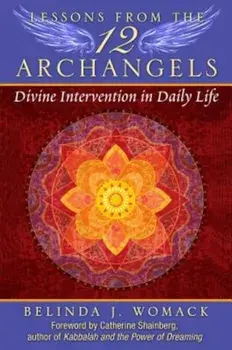 Lessons from the Twelve Archangels: Divine Intervention in Daily Life, Paperback/Belinda J. Womack
