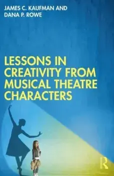 Lessons in Creativity from Musical Theatre Characters, Paperback/Dana P. Rowe