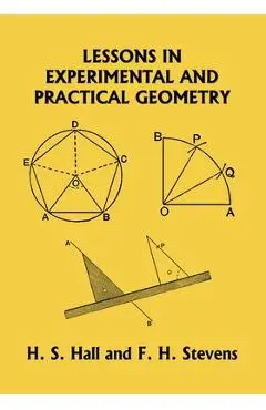 Lessons in Experimental and Practical Geometry (Yesterday's Classics) - H. S. Hall