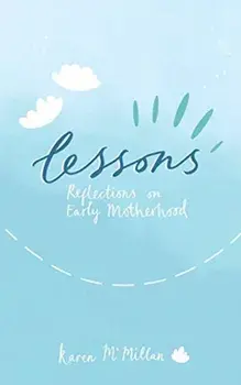 Lessons: Reflections on Early Motherhood, Paperback/Karen McMillan