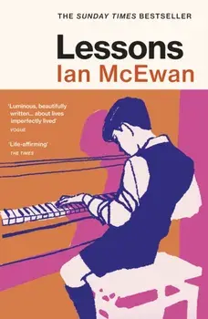 Lessons. the Sunday Times bestselling new novel from the author of Atonement, Paperback/Ian McEwan
