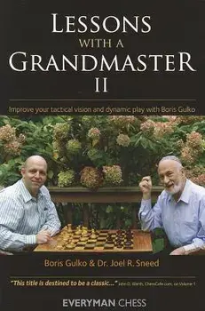 Lessons with a Grandmaster II: Improve Your Tactical Vision and Dynamic Play with Boris Gulko/Boris Gulko