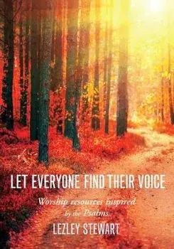 Let Everyone Find Their Voice: Re-Imagining the Psalms for Worship and Devotion, Paperback/Lezley J. Stewart