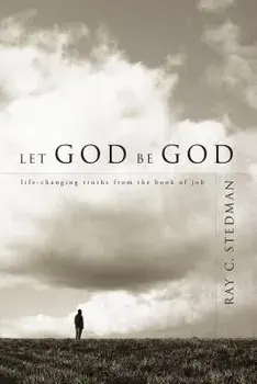 Let God Be God: Life-Changing Truths from the Book of Job, Paperback/Ray C. Stedman