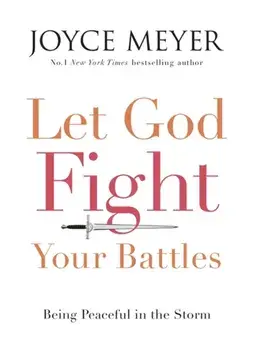 Let God Fight Your Battles. Being Peaceful in the Storm, Paperback/Joyce Meyer