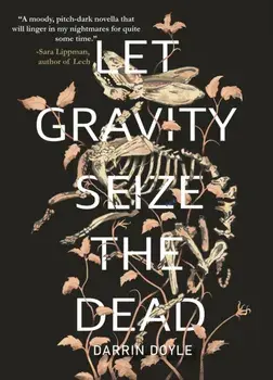 Let Gravity Seize the Dead, Paperback/Darrin Doyle