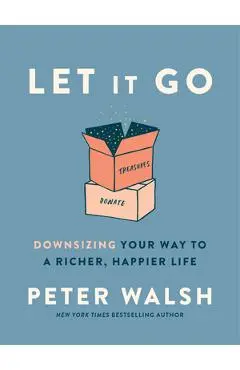 Let It Go: Downsizing Your Way to a Richer, Happier Life - Peter Walsh