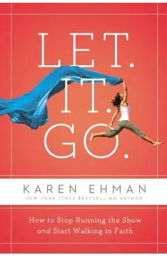Let. It. Go.: How to Stop Running the Show and Start Walking in Faith - Karen Ehman
