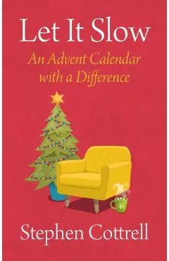 Let It Slow: An Advent Calendar with a Difference - Stephen Cottrell