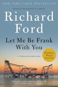 Let Me Be Frank with You: A Frank Bascombe Book, Paperback/Richard Ford