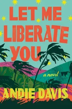 Let Me Liberate You. A Novel, Hardback/Andie Davis