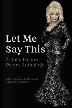 Let Me Say This: A Dolly Parton Poetry Anthology, Paperback/Julie E. Bloemeke