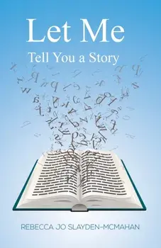 Let Me Tell You a Story, Paperback/Rebecca Jo Slayden-McMahan