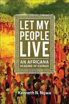 Let My People Live: An African Reading of Exodus, Paperback/Kenneth N. Ngwa