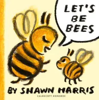 Let's Be Bees. From a Caldecott Honoree comes a playful, surreal and highly imaginative picture book of playing make-believe, ideal for Father's Day, Hardback/Shawn Harris