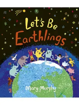Let's Be Earthlings, Hardback/Mary Murphy