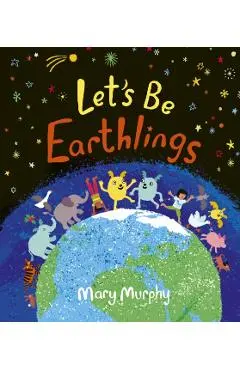 Let's Be Earthlings - Mary Murphy