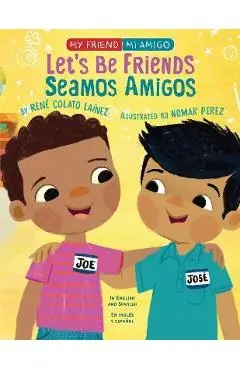Let's Be Friends!: In English and Spanish - Rene Colato Lainez