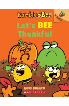 Let's Bee Thankful (Bumble and Bee #3), Volume 3: An Acorn Book - Ross Burach