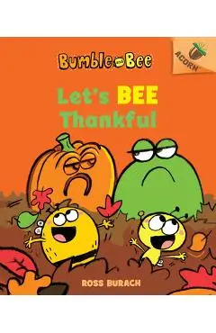 Let's Bee Thankful (Bumble and Bee #3), Volume 3: An Acorn Book - Ross Burach