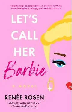 Let's Call Her Barbie - Renee Rosen