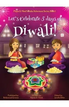 Let's Celebrate 5 Days of Diwali! (Maya & Neel's India Adventure Series, Book 1) - Ajanta Chakraborty