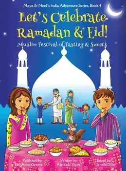 Let's Celebrate Ramadan & Eid! (Muslim Festival of Fasting & Sweets) (Maya & Neel's India Adventure Series, Book 4), Hardcover/Ajanta Chakraborty