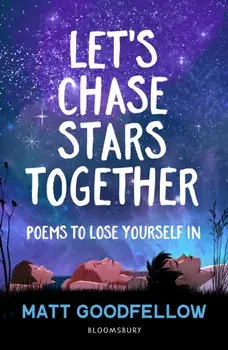 Let's Chase Stars Together. Poems to lose yourself in, perfect for 10+, Paperback/Matt Goodfellow