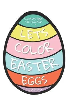 Let's Color Easter Eggs Coloring Book for Kids ages 1 - 4: 25 Big and Easy Easter Eggs to Color and Draw Your Own Patterns - Kb 10
