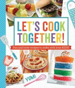 Let's Cook Together!: Fun and Tasty Recipes to Make with Your Kids!, Paperback/***