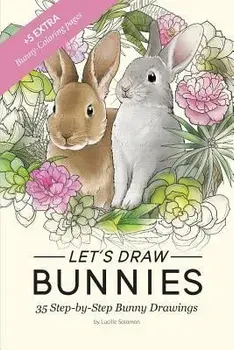 Let's draw Bunnies!: 35 Step-by-Step instructional Bunny Drawings, Paperback/Lucille Solomon