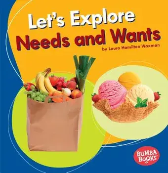 Let's Explore Needs and Wants, Paperback/Laura Hamilton Waxman