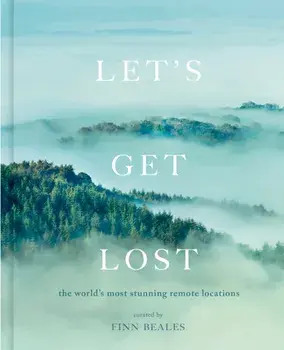Let's Get Lost. the world's most stunning remote locations, Hardback/Finn Beales
