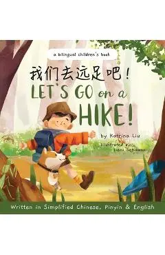 Let's go on a hike! Written in Simplified Chinese, Pinyin and English: A bilingual children's book - Katrina Liu