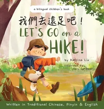 Let's go on a hike! Written in Traditional Chinese, Pinyin and English: A bilingual children's book, Hardcover/Katrina Liu