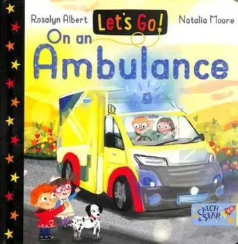 Let's Go! On an Ambulance, Board book/Rosalyn Albert