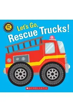 Let's Go, Rescue Trucks! - Scholastic