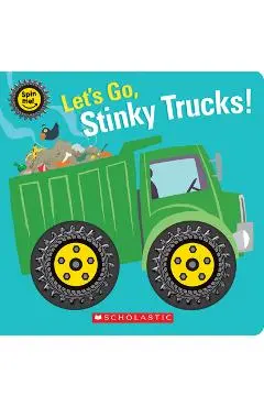 Let's Go, Stinky Trucks! (Spin Me!) - Scholastic