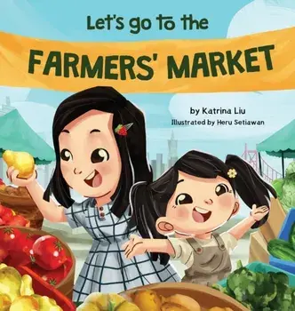 Let's Go to the Farmers' Market, Hardcover/Katrina Liu
