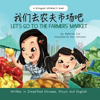 Let's Go to the Farmers' Market - Written in Simplified Chinese, Pinyin, and English, Paperback/Heru Setiawan
