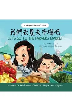 Let's Go to the Farmers' Market - Written in Traditional Chinese, Pinyin, and English: A Bilingual Children's Book - Heru Setiawan